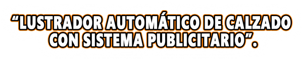 gallery/“lustrador automático de calzado  con sistema publicitario”.